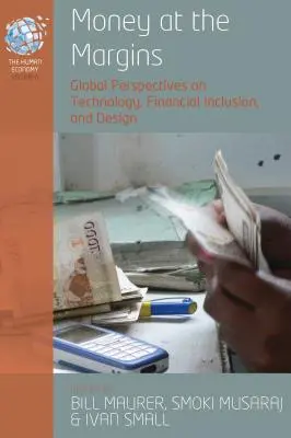 Money at the Margins: Perspective globale asupra tehnologiei, incluziunii financiare și designului - Money at the Margins: Global Perspectives on Technology, Financial Inclusion, and Design