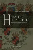 Heraldic Hierarchies: Identitate, statut și intervenția statului în heraldica modernă timpurie - Heraldic Hierarchies: Identity, Status and State Intervention in Early Modern Heraldry