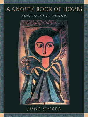 O carte gnostică de ore: Chei către înțelepciunea interioară - A Gnostic Book of Hours: Keys to Inner Wisdom