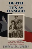 Death of a Texas Ranger: O poveste adevărată despre crimă și răzbunare la frontiera texană (A True Story of Murder and Vengeance on the Texas Frontier) - Death of a Texas Ranger: A True Story of Murder and Vengeance on the Texas Frontier