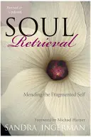 Recuperarea sufletului: Repararea sinelui fragmentat (Mending the Fragmented Self) - Soul Retrieval: Mending the Fragmented Self