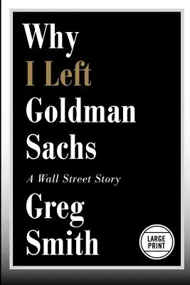 De ce am părăsit Goldman Sachs: O poveste de pe Wall Street - Why I Left Goldman Sachs: A Wall Street Story
