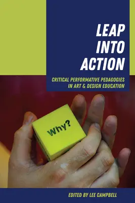 Salt în acțiune: Pedagogii performative critice în învățământul de artă și design - Leap Into Action: Critical Performative Pedagogies in Art & Design Education