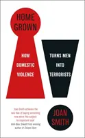 Home Grown - Cum transformă violența domestică bărbații în teroriști - Home Grown - How Domestic Violence Turns Men Into Terrorists