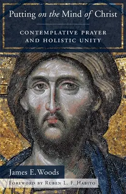 Putting on the Mind of Christ: Rugăciunea Contemplativă și Unitatea Holistică - Putting on the Mind of Christ: Contemplative Prayer and Holistic Unity