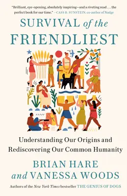 Supraviețuirea celor mai prietenoși: Înțelegerea originilor noastre și redescoperirea umanității noastre comune - Survival of the Friendliest: Understanding Our Origins and Rediscovering Our Common Humanity