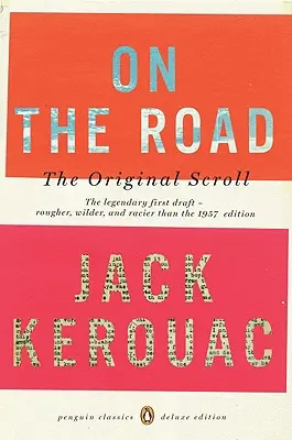 Pe drum: The Original Scroll: (Penguin Classics Deluxe Edition) - On the Road: The Original Scroll: (Penguin Classics Deluxe Edition)