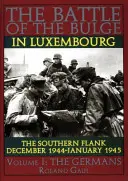Bătălia de la Luxemburg: Flancul sudic - dec. 1944 - ian. 1945 Vol I Germanii - Battle of the Bulge in Luxembourg: The Southern Flank - Dec. 1944 - Jan. 1945 Vol I The Germans