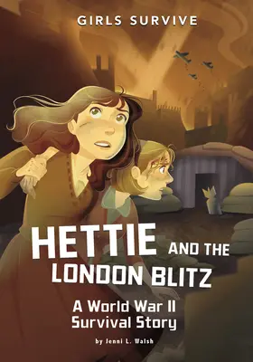 Hettie și blitzul din Londra: O poveste de supraviețuire din Al Doilea Război Mondial - Hettie and the London Blitz: A World War II Survival Story
