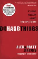 Do Hard Things: O rebeliune adolescentină împotriva așteptărilor scăzute - Do Hard Things: A Teenage Rebellion Against Low Expectations
