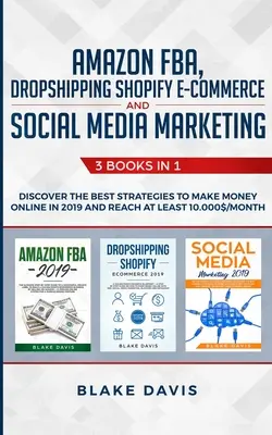 Amazon FBA, Dropshipping Shopify E-commerce și Social Media Marketing: 3 cărți în 1 - Descoperiți cele mai bune strategii pentru a face bani online în 2019 și R - Amazon FBA, Dropshipping Shopify E-commerce and Social Media Marketing: 3 Books in 1 - Discover the Best Strategies to Make Money Online in 2019 and R