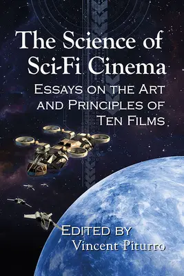 Știința cinematografiei SF: Eseuri despre arta și principiile a zece filme - The Science of Sci-Fi Cinema: Essays on the Art and Principles of Ten Films