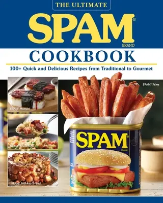 The Ultimate Spam Cookbook: 100+ Rețete rapide și delicioase de la tradițional la gourmet - The Ultimate Spam Cookbook: 100+ Quick and Delicious Recipes from Traditional to Gourmet