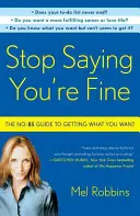 Nu mai spune că ești bine: Ghidul No-BS pentru a obține ceea ce îți dorești - Stop Saying You're Fine: The No-BS Guide to Getting What You Want