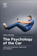 Psihologia mașinii: Admirația, atașamentul și dependența de automobile - The Psychology of the Car: Automobile Admiration, Attachment, and Addiction