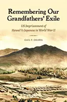 Amintirea exilului bunicilor noștri: Întemnițarea japonezilor din Hawai i în cel de-al Doilea Război Mondial - Remembering Our Grandfathers' Exile: Us Imprisonment of Hawai'i's Japanese in World War II