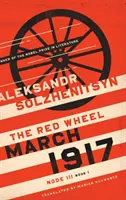 Martie 1917: Roata roșie, Nodul III, Cartea 1 - March 1917: The Red Wheel, Node III, Book 1
