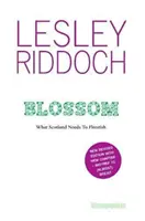 Blossom - De ce are nevoie Scoția pentru a prospera: Post Indyref Post EUref edition - Blossom - What Scotland Needs to Flourish: Post Indyref Post EUref edition
