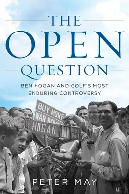 The Open Question: Ben Hogan și cea mai persistentă controversă din golf - The Open Question: Ben Hogan and Golf's Most Enduring Controversy