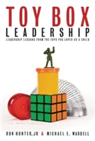 Toy Box Leadership: Lecții de leadership de la jucăriile pe care le iubeai când erai copil - Toy Box Leadership: Leadership Lessons from the Toys You Loved as a Child