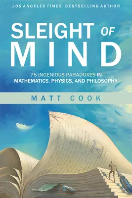 Sleight of Mind: 75 de paradoxuri ingenioase în matematică, fizică și filosofie - Sleight of Mind: 75 Ingenious Paradoxes in Mathematics, Physics, and Philosophy