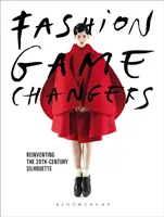 Fashion Game Changers: Reinventarea siluetei în secolul al XX-lea (Reinventing the 20th-Century Silhouette) - Fashion Game Changers: Reinventing the 20th-Century Silhouette