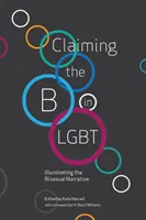 Claiming the B in LGBT: Iluminarea narațiunii bisexuale - Claiming the B in LGBT: Illuminating the Bisexual Narrative