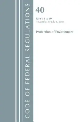 Code of Federal Regulations, Title 40 Protection of the Environment 53-59, revizuit la 1 iulie 2018 (Office of the Federal Register (U S )) - Code of Federal Regulations, Title 40 Protection of the Environment 53-59, Revised as of July 1, 2018 (Office of the Federal Register (U S ))