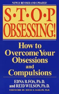 Nu mai fi obsedat! Cum să vă depășiți obsesiile și compulsiile - Stop Obsessing!: How to Overcome Your Obsessions and Compulsions