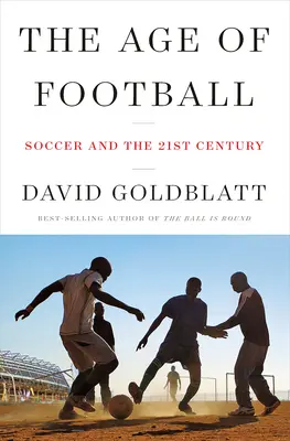 Epoca fotbalului: Fotbalul și secolul XXI - The Age of Football: Soccer and the 21st Century