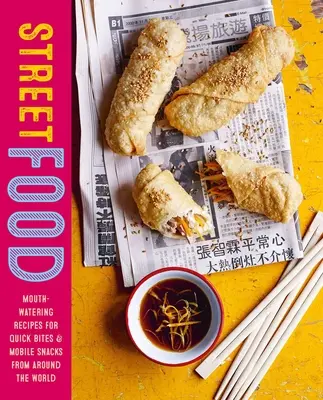 Street Food: Rețete apetisante pentru gustări rapide și gustări mobile din întreaga lume: Mouth-Watering Recipes for Quick Bites and Mobile Snacks from Around the World - Street Food: Mouth-Watering Recipes for Quick Bites and Mobile Snacks from Around the World