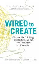 Wired to Create - Descoperă cele 10 lucruri pe care marii artiști, scriitori și inovatori le fac diferit - Wired to Create - Discover the 10 things great artists, writers and innovators do differently