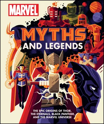 Mituri și legende Marvel: Originile epice ale lui Thor, ale Eternilor, ale lui Black Panther și ale Universului Marvel - Marvel Myths and Legends: The Epic Origins of Thor, the Eternals, Black Panther, and the Marvel Universe