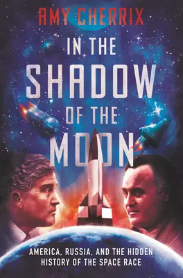 În umbra Lunii: America, Rusia și istoria ascunsă a cursei spațiale - In the Shadow of the Moon: America, Russia, and the Hidden History of the Space Race