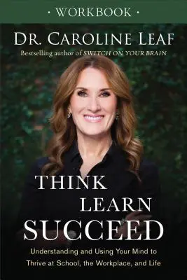 Carte de lucru Think, Learn, Succeed: Înțelegerea și utilizarea minții tale pentru a prospera la școală, la locul de muncă și în viață - Think, Learn, Succeed Workbook: Understanding and Using Your Mind to Thrive at School, the Workplace, and Life