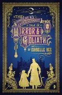 Singular & Extraordinary Tale of Mirror & Goliath - From the Peculiar Adventures of John Lovehart, Esq., Volume 1