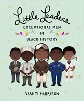 Micii lideri: Oameni excepționali în istoria negrilor - Little Leaders: Exceptional Men in Black History