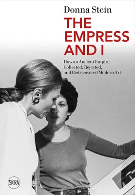 Împărăteasa și cu mine: Cum un imperiu antic a colecționat, respins și redescoperit arta modernă - The Empress and I: How an Ancient Empire Collected, Rejected and Rediscovered Modern Art