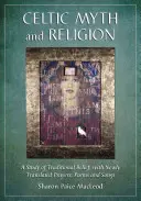 Mit și religie celtică: Un studiu al credinței tradiționale, cu rugăciuni, poezii și cântece nou traduse - Celtic Myth and Religion: A Study of Traditional Belief, with Newly Translated Prayers, Poems and Songs