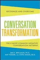 Transformarea conversației: Recunoașteți și depășiți cele mai distructive 6 tipare de comunicare - Conversation Transformation: Recognize and Overcome the 6 Most Destructive Communication Patterns