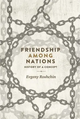 Prietenia între națiuni: Istoria unui concept - Friendship Among Nations: History of a Concept