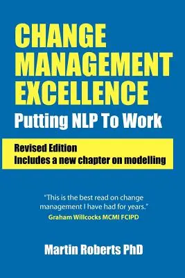 Excelența în managementul schimbării: Putting Nlp to Work (Ediție revizuită) - Change Management Excellence: Putting Nlp to Work (Revised Edition)