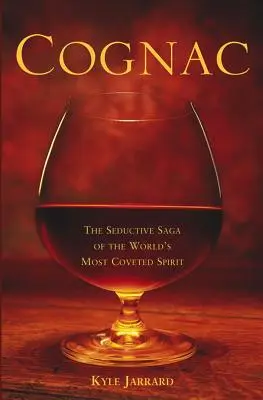 Cognac: Saga seducătoare a celui mai râvnit spirit din lume - Cognac: The Seductive Saga of the World's Most Coveted Spirit