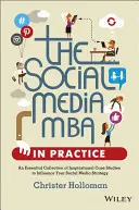 Social Media MBA în practică: O colecție esențială de studii de caz inspiraționale pentru a vă influența strategia Social Media - The Social Media MBA in Practice: An Essential Collection of Inspirational Case Studies to Influence Your Social Media Strategy