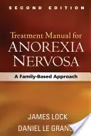 Manual de tratament pentru Anorexia Nervosa, ediția a doua: O abordare bazată pe familie - Treatment Manual for Anorexia Nervosa, Second Edition: A Family-Based Approach