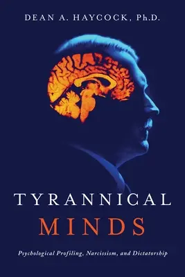 Minți tiranice: Profiluri psihologice, narcisism și dictatură - Tyrannical Minds: Psychological Profiling, Narcissism, and Dictatorship