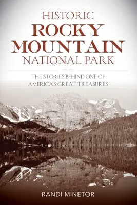 Parcul național istoric Rocky Mountain: Poveștile din spatele uneia dintre marile comori ale Americii - Historic Rocky Mountain National Park: The Stories Behind One of America's Great Treasures