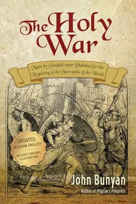 Războiul Sfânt: Actualizat, în engleză modernă. Mai mult de 100 de ilustrații originale. - The Holy War: Updated, Modern English. More than 100 Original Illustrations.
