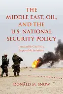 Orientul Mijlociu, petrolul și politica de securitate națională a Statelor Unite: Conflicte intratabile, soluții imposibile - The Middle East, Oil, and the U.S. National Security Policy: Intractable Conflicts, Impossible Solutions