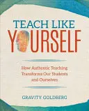 Teach Like Yourself: Cum predarea autentică ne transformă elevii și pe noi înșine - Teach Like Yourself: How Authentic Teaching Transforms Our Students and Ourselves